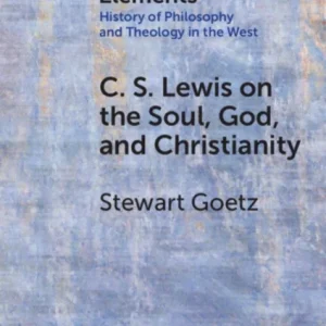 C. S. Lewis on the Soul, God, and Christianity C. S. Lewis on the Soul, God, and Christianity