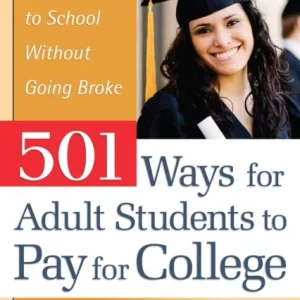 501 Ways for Adult Students to Pay for College 501 Ways for Adult Students to Pay for College