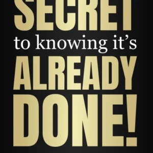 Secret to Knowing It»s Already Done! Secret to Knowing It»s Already Done!