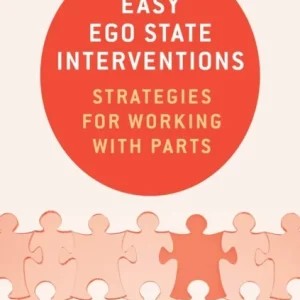 Easy Ego State Interventions – Strategies for Working With Parts