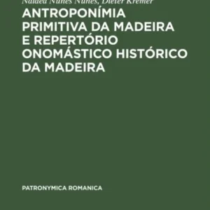 Antroponimia Primitiva Da Madeira E Repertorio Onomastico Historico Da Madeira Antroponimia Primitiva Da Madeira E Repertorio Onomastico Historico Da Madeira