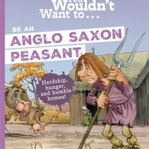 You Wouldn»t Want To Be An Anglo-Saxon Peasant You Wouldn»t Want To Be An Anglo-Saxon Peasant