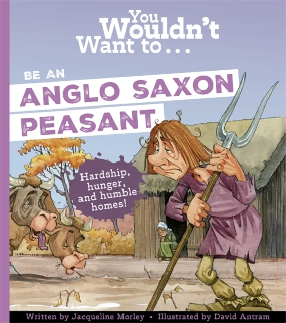 You Wouldn''t Want To Be An Anglo-Saxon Peasant