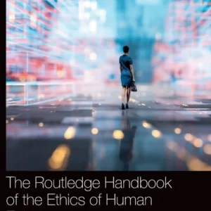 The Routledge Handbook of the Ethics of Human Enhancement The Routledge Handbook of the Ethics of Human Enhancement