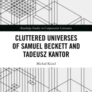 Cluttered Universes of Samuel Beckett and Tadeusz Kantor