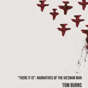 «There It Is»: Narratives of the Vietnam War «There It Is»: Narratives of the Vietnam War