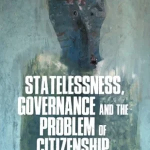 Statelessness, governance, and the problem of citizenship Statelessness, governance, and the problem of citizenship