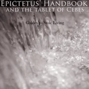 Epictetus’ Handbook and the Tablet of Cebes Epictetus’ Handbook and the Tablet of Cebes