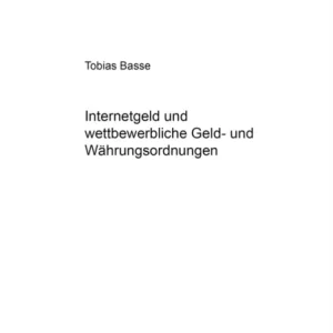 Internetgeld Und Wettbewerbliche Geld- Und Waehrungsordnungen