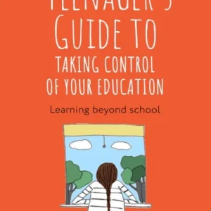 The Teenager’s Guide to Taking Control of Your Education The Teenager’s Guide to Taking Control of Your Education