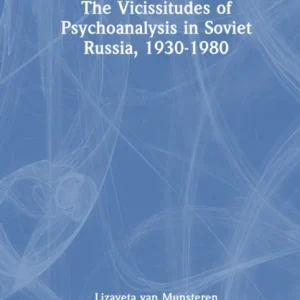 The Vicissitudes of Psychoanalysis in Soviet Russia, 1930-1980 The Vicissitudes of Psychoanalysis in Soviet Russia, 1930-1980