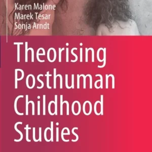 Theorising Posthuman Childhood Studies Theorising Posthuman Childhood Studies