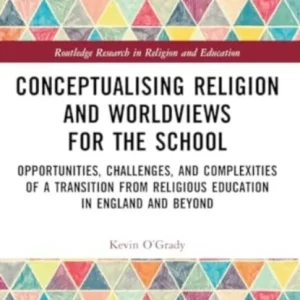Conceptualising Religion and Worldviews for the School Conceptualising Religion and Worldviews for the School
