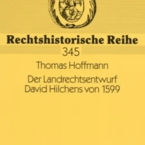 Der Landrechtsentwurf David Hilchens von 1599