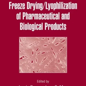 Freeze-Drying/Lyophilization of Pharmaceutical and Biological Products Freeze-Drying/Lyophilization of Pharmaceutical and Biological Products