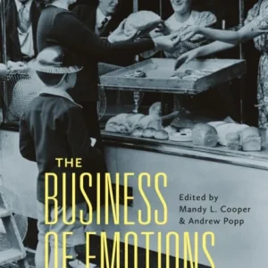The Business of Emotions in Modern History The Business of Emotions in Modern History