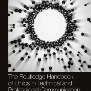 The Routledge Handbook of Ethics in Technical and Professional Communication
