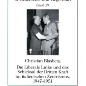 Die Liberale Linke und das Schicksal der Dritten Kraft im italienischen Zentrismus, 1947-1951 Die Liberale Linke und das Schicksal der Dritten Kraft im italienischen Zentrismus, 1947-1951