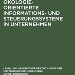 Ökologieorientierte Informations- und Steuerungssysteme in Unternehmen Ökologieorientierte Informations- und Steuerungssysteme in Unternehmen