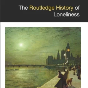 The Routledge History of Loneliness The Routledge History of Loneliness