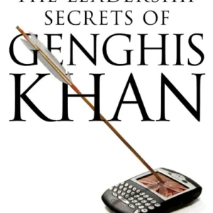 The Leadership Secrets of Genghis Khan The Leadership Secrets of Genghis Khan