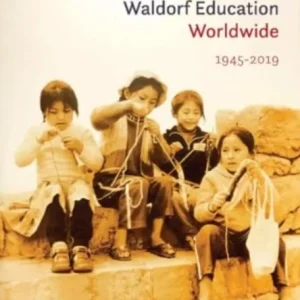 The History of Waldorf Education Worldwide The History of Waldorf Education Worldwide
