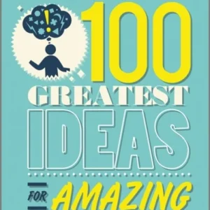 John Adair’s 100 Greatest Ideas for Amazing Creativity John Adair’s 100 Greatest Ideas for Amazing Creativity