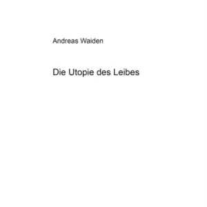Die Utopie Des Leibes