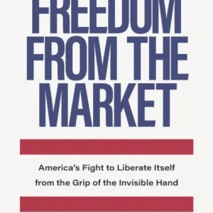 Freedom From the Market Freedom From the Market