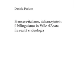 Francese-Italiano, Italiano-«Patois» Il Bilinguismo in Valle d’Aosta Fra Realta E Ideologia Francese-Italiano, Italiano-«Patois» Il Bilinguismo in Valle d’Aosta Fra Realta E Ideologia