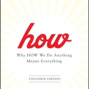 How, Expanded Edition: Why How We Do Anything Mean s Everything