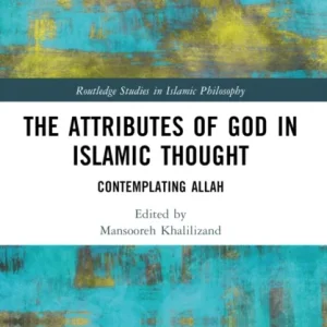 The Attributes of God in Islamic Thought The Attributes of God in Islamic Thought