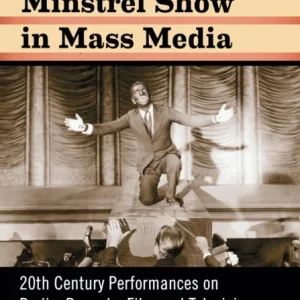 The Blackface Minstrel Show in Mass Media The Blackface Minstrel Show in Mass Media