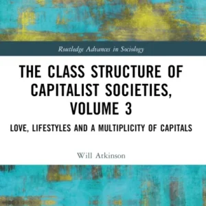 The Class Structure of Capitalist Societies, Volume 3 The Class Structure of Capitalist Societies, Volume 3