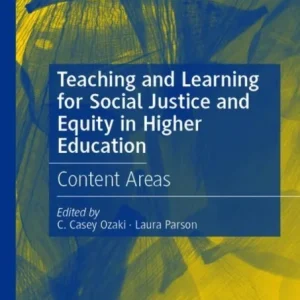 Teaching and Learning for Social Justice and Equity in Higher Education