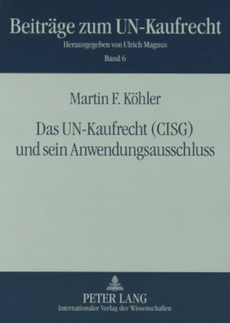 Das Un-Kaufrecht (Cisg) Und Sein Anwendungsausschluss