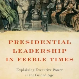 Presidential Leadership in Feeble Times Presidential Leadership in Feeble Times