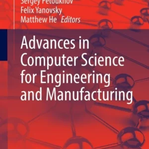 Advances in Computer Science for Engineering and Manufacturing Advances in Computer Science for Engineering and Manufacturing