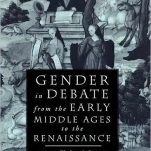Gender in Debate from the Early Middle Ages to the Renaissance Gender in Debate from the Early Middle Ages to the Renaissance