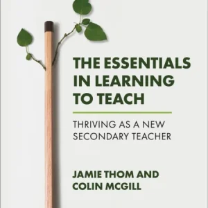 The Essentials in Learning to Teach: Thriving as a new secondary teacher The Essentials in Learning to Teach: Thriving as a new secondary teacher