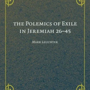 The Polemics of Exile in Jeremiah 26-45 The Polemics of Exile in Jeremiah 26-45