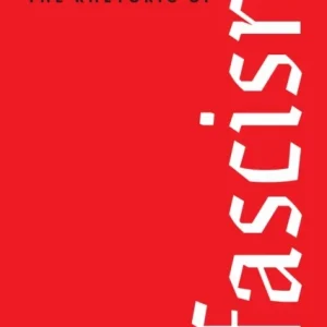 The Rhetoric of Fascism The Rhetoric of Fascism