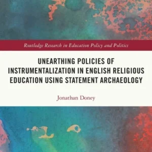 Unearthing Policies of Instrumentalization in English Religious Education Using Statement Archaeology Unearthing Policies of Instrumentalization in English Religious Education Using Statement Archaeology