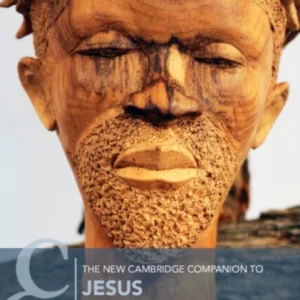 The New Cambridge Companion to Jesus The New Cambridge Companion to Jesus