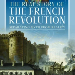 The Real Story of the French Revolution The Real Story of the French Revolution