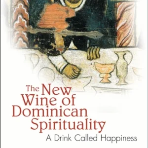The New Wine of Dominican Spirituality The New Wine of Dominican Spirituality