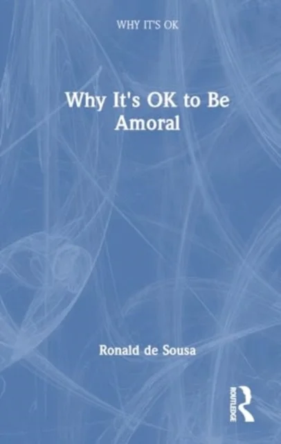 Why It''s Ok to Be Amoral