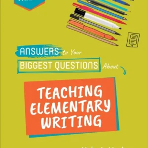 Answers to Your Biggest Questions About Teaching Elementary Writing Answers to Your Biggest Questions About Teaching Elementary Writing