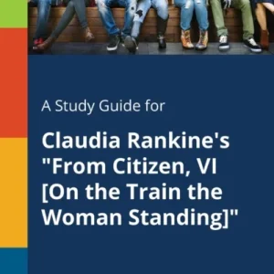 A Study Guide for Claudia Rankine’s ‘From Citizen, VI [On the Train the Woman Standing]’