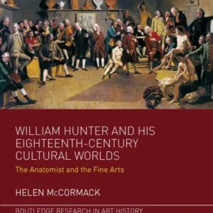 William Hunter and his Eighteenth-Century Cultural Worlds William Hunter and his Eighteenth-Century Cultural Worlds